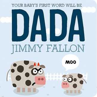 Your Baby's First Word Will Be DADA by Jimmy Fallon and Miguel Ordonez